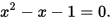 {\displaystyle x^{2}-x-1=0.}